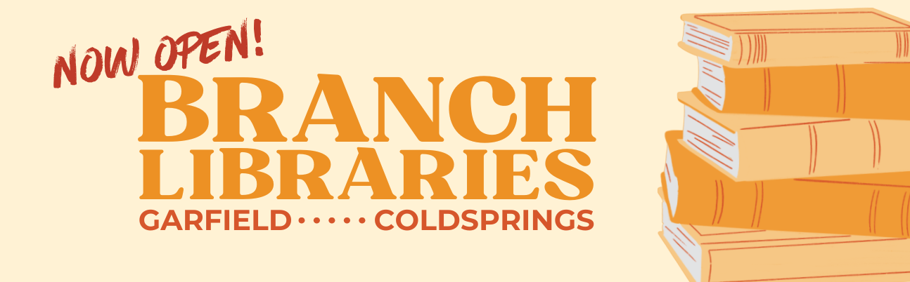 Now Open: Branch Libraries. Garfield. Coldsprings.